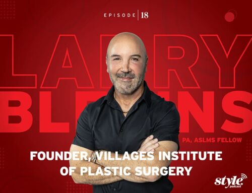The Style Podcast with Larry Blevins, PA, Founder, Village Institute of Plastic Surgery