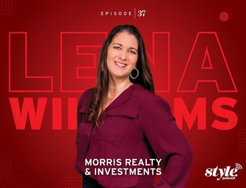 The Style Podcast: Lena Williams, Morris Realty & Investments